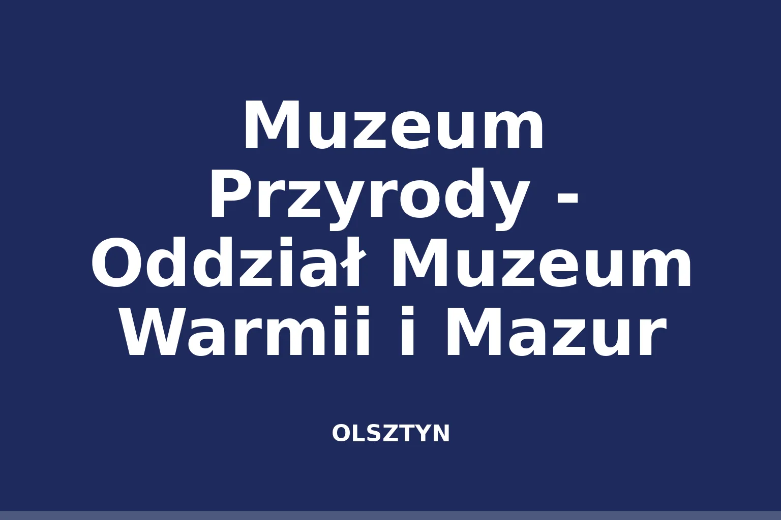 Muzeum Przyrody - Oddział Muzeum Warmii i Mazur