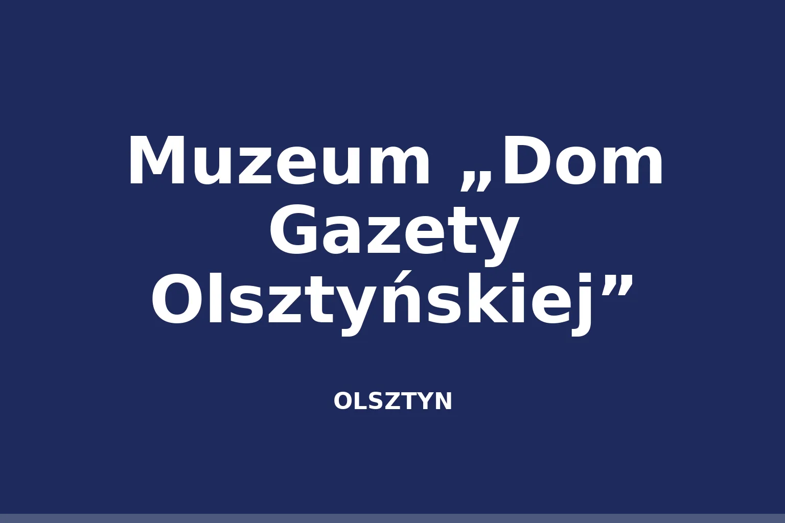 Muzeum „Dom Gazety Olsztyńskiej”